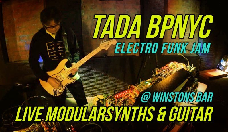 ニューライブビデオ！TADA/BPNYC live Modularsynths & Guitar @Winstons Bar モジュラーギターライブ！